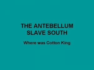 THE ANTEBELLUM SLAVE SOUTH Where was Cotton King
