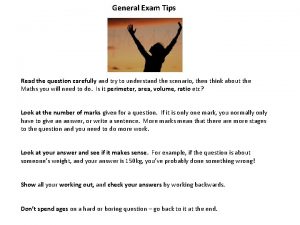 General Exam Tips Think Read the question carefully