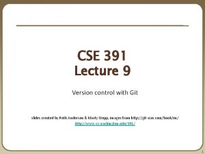 CSE 391 Lecture 9 Version control with Git