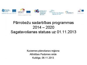 Prrobeu sadarbbas programmas 2014 2020 Sagatavoanas statuss uz