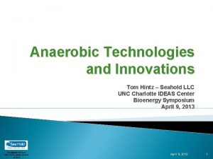 Anaerobic Technologies and Innovations Tom Hintz Seahold LLC