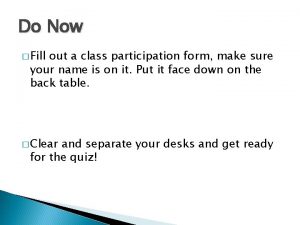 Do Now Fill out a class participation form