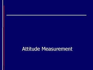 Attitude Measurement What is an Attitude A mental