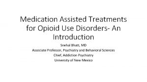 Medication Assisted Treatments for Opioid Use Disorders An