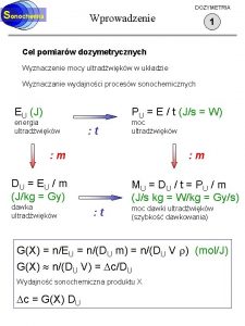 DOZYMETRIA Sonochemia Wprowadzenie 1 Cel pomiarw dozymetrycznych Wyznaczenie