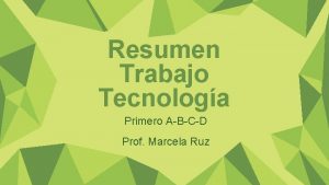 Resumen Trabajo Tecnologa Primero ABCD Prof Marcela Ruz