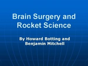 Brain Surgery and Rocket Science By Howard Botting