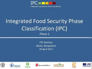 IPC Integrated Food Security Phase Classification IPC Phase