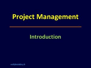 Project Management Introduction neilminkley fr What is a