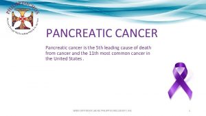 PANCREATIC CANCER Pancreatic cancer is the 5 th