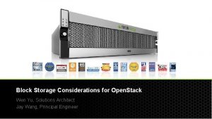 Block Storage Considerations for Open Stack Wen Yu