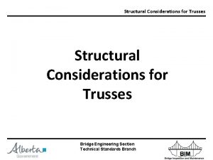 Structural Considerations for Trusses Bridge Engineering Section Technical