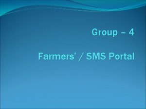 Group 4 Farmers SMS Portal Observations on Farmers