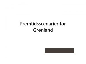 Fremtidsscenarier for Grnland Formlet med rapporten Skabe bevidsthed