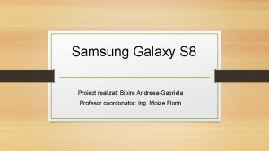 Samsung Galaxy S 8 Proiect realizat Bibire AndreeaGabriela