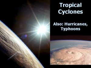 Tropical Cyclones Also Hurricanes Typhoons Tropical Cyclone Ingredients
