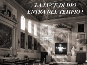 LA LUCE DI DIO ENTRA NEL TEMPIO Il