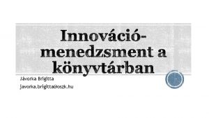 Jvorka Brigitta javorka brigittaoszk hu Innovci a knyvtrban