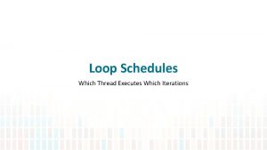 Loop Schedules Which Thread Executes Which Iterations Assigning