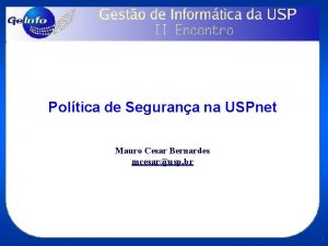 Poltica de Segurana na USPnet Mauro Cesar Bernardes