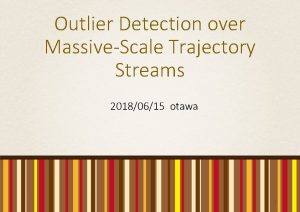 Outlier Detection over MassiveScale Trajectory Streams 20180615 otawa