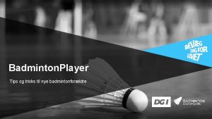 Badminton Player Tips og tricks til nye badmintonforldre