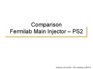 Comparison Fermilab Main Injector PS 2 Antoine LACHAIZE