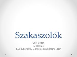 Szakaszolk Csk Zoltn Elektrikus T 06305375989 Email csicsi