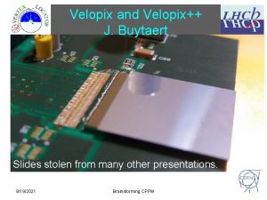 Velopix and Velopix J Buytaert Slides stolen from