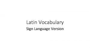 Latin Vocabulary Sign Language Version ASL link https