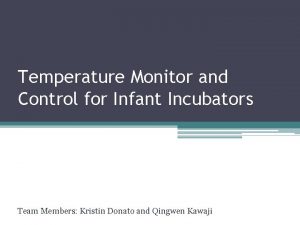 Temperature Monitor and Control for Infant Incubators Team