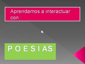 Aprendamos a interactuar con P O E S