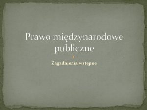 Prawo midzynarodowe publiczne Zagadnienia wstpne Pojcie prawa midzynarodowego