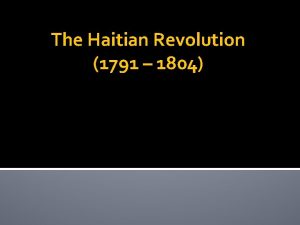 The Haitian Revolution 1791 1804 Haiti Haiti originally