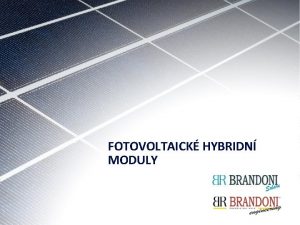 FOTOVOLTAICK HYBRIDN MODULY Hybridn modul Pro Jeden z