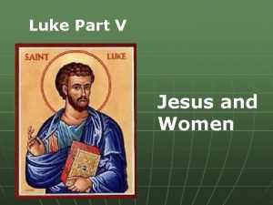 Luke Part V Jesus and Women Luke 5