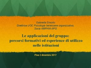 Gabriella Smorto Direttrice UOC Psicologia benessere organizzativo Socia