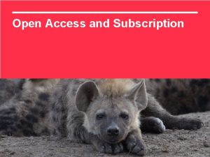 Open Access and Subscription Open Access Open access