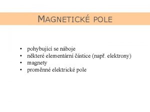 MAGNETICK POLE pohybujc se nboje nkter elementrn stice