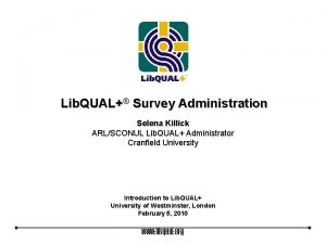 Lib QUAL Survey Administration Selena Killick ARLSCONUL Lib
