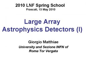 2010 LNF Spring School Frascati 13 May 2010