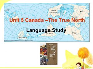 Unit 5 Canada The True North Language Study