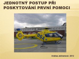 JEDNOTN POSTUP PI POSKYTOVN PRVN POMOCI Andrea Jemenov