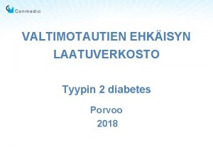 VALTIMOTAUTIEN EHKISYN LAATUVERKOSTO Tyypin 2 diabetes Porvoo 2018