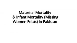 Maternal Mortality Infant Mortality Missing Women Fetus in