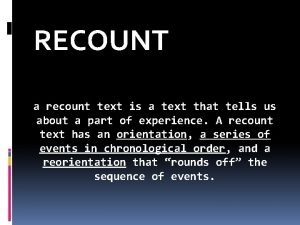 RECOUNT a recount text is a text that