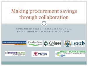 Making procurement savings through collaboration MOHAMMED SAEED KIRKLEES