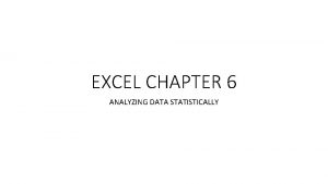 EXCEL CHAPTER 6 ANALYZING DATA STATISTICALLY Analyzing Data