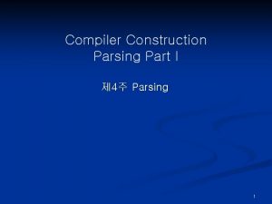 Compiler Construction Parsing Part I 4 Parsing 1