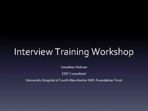 Interview Training Workshop Jonathan Hobson ENT Consultant University
